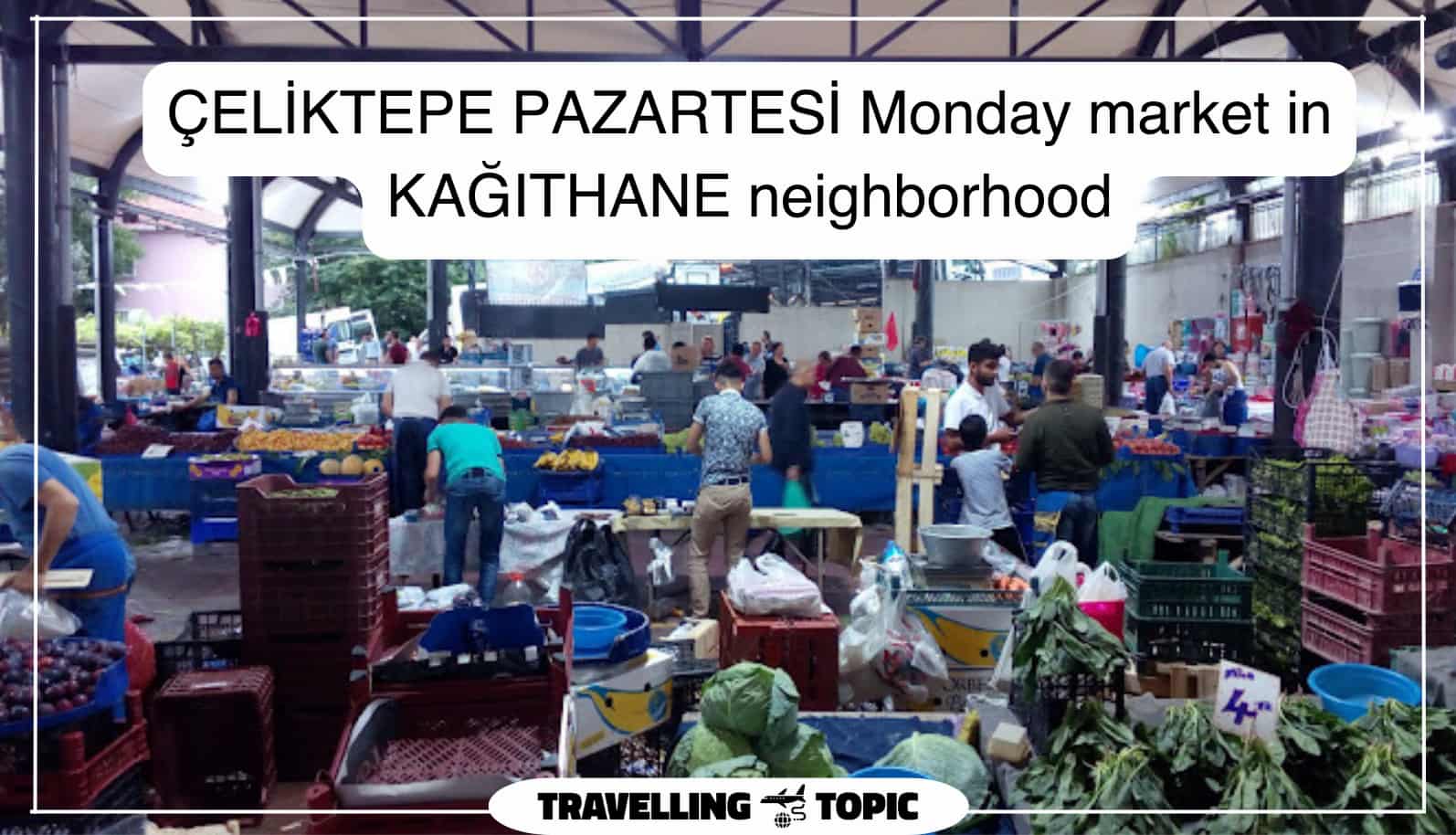 ÇELİKTEPE PAZARTESİ Monday market in KAĞITHANE neighborhood