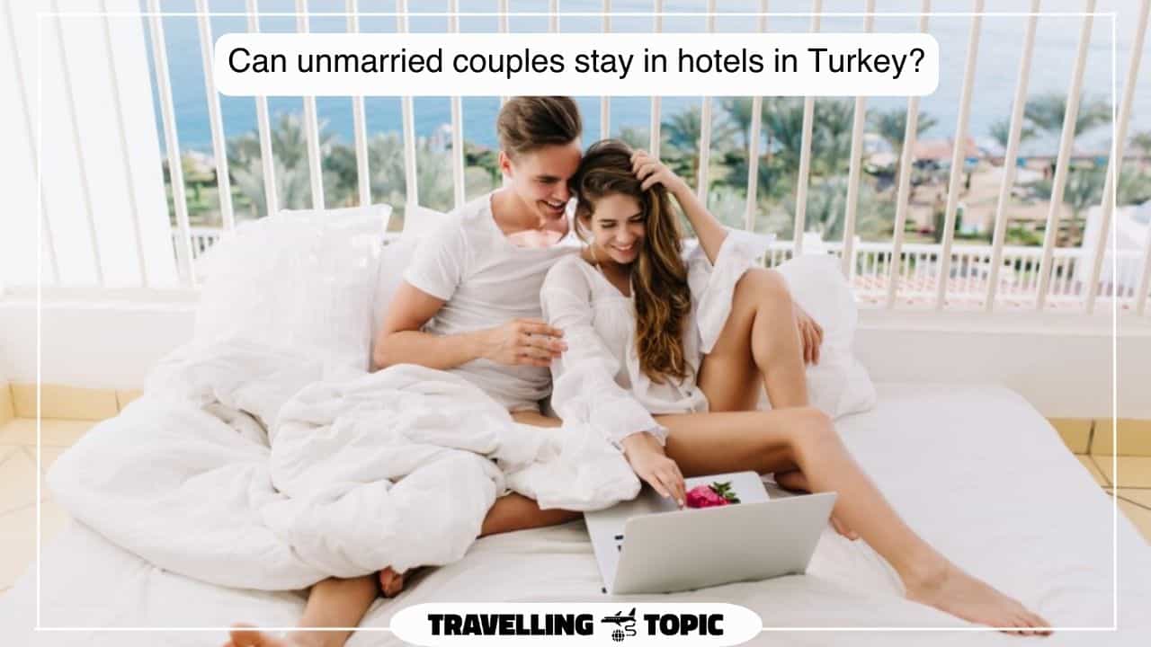 Can unmarried couples stay in hotels in Turkey Istanbul