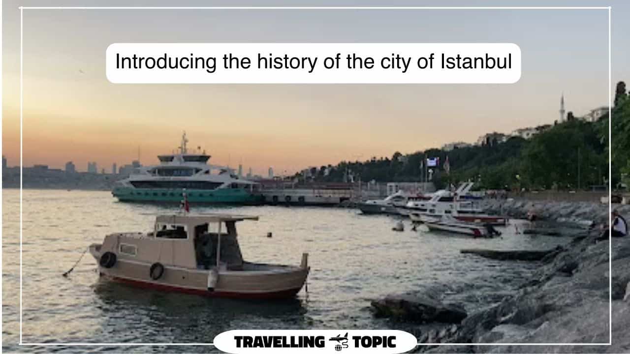 Introducing the history of the city of Istanbul