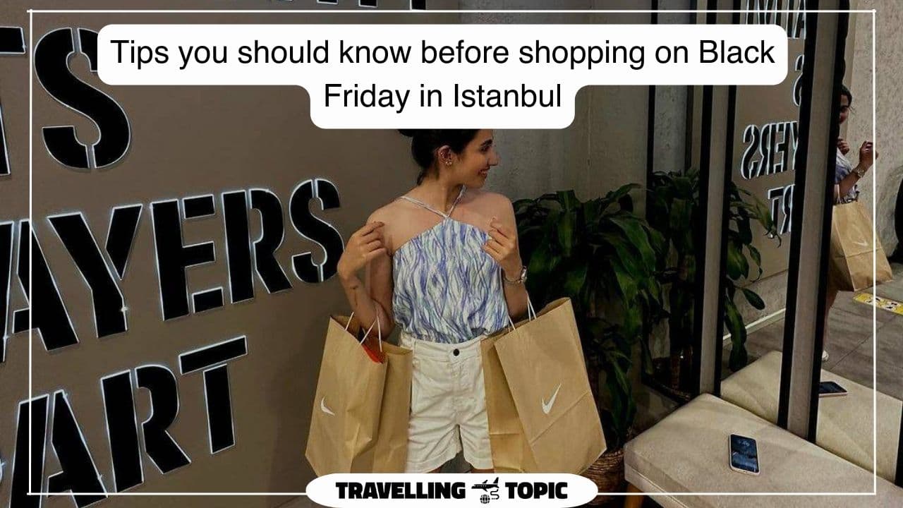 Tips you should know before shopping on Black Friday in Istanbul