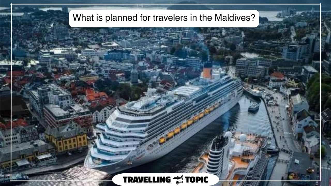 What is planned for travelers in the Maldives