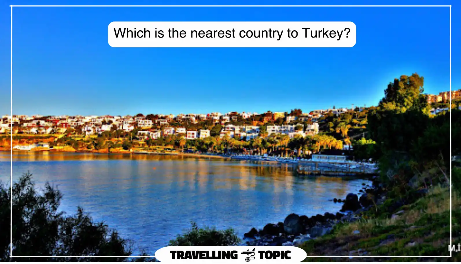 Which is the nearest country to Turkey