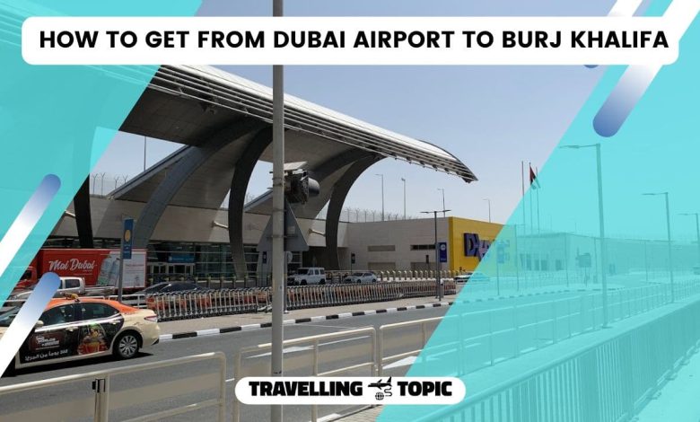 how to get from dubai airport to burj khalifa?
