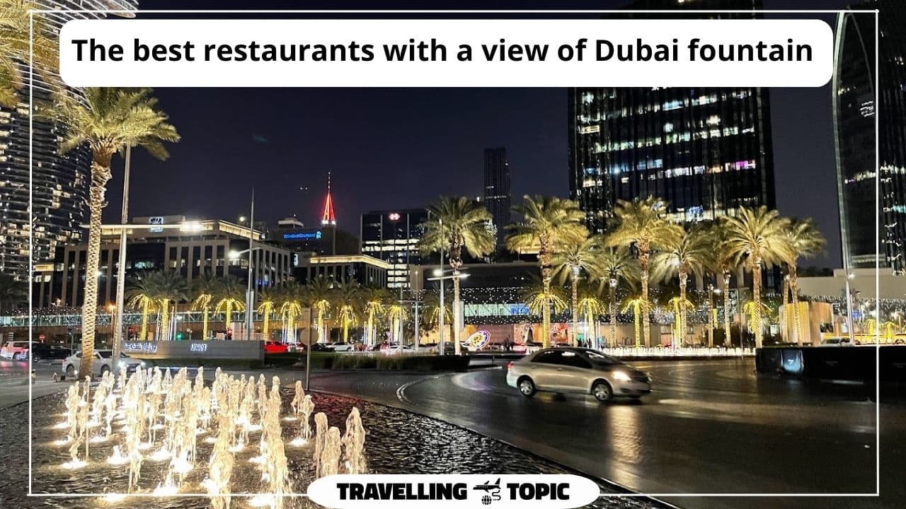 The best restaurants with a view of Dubai fountain