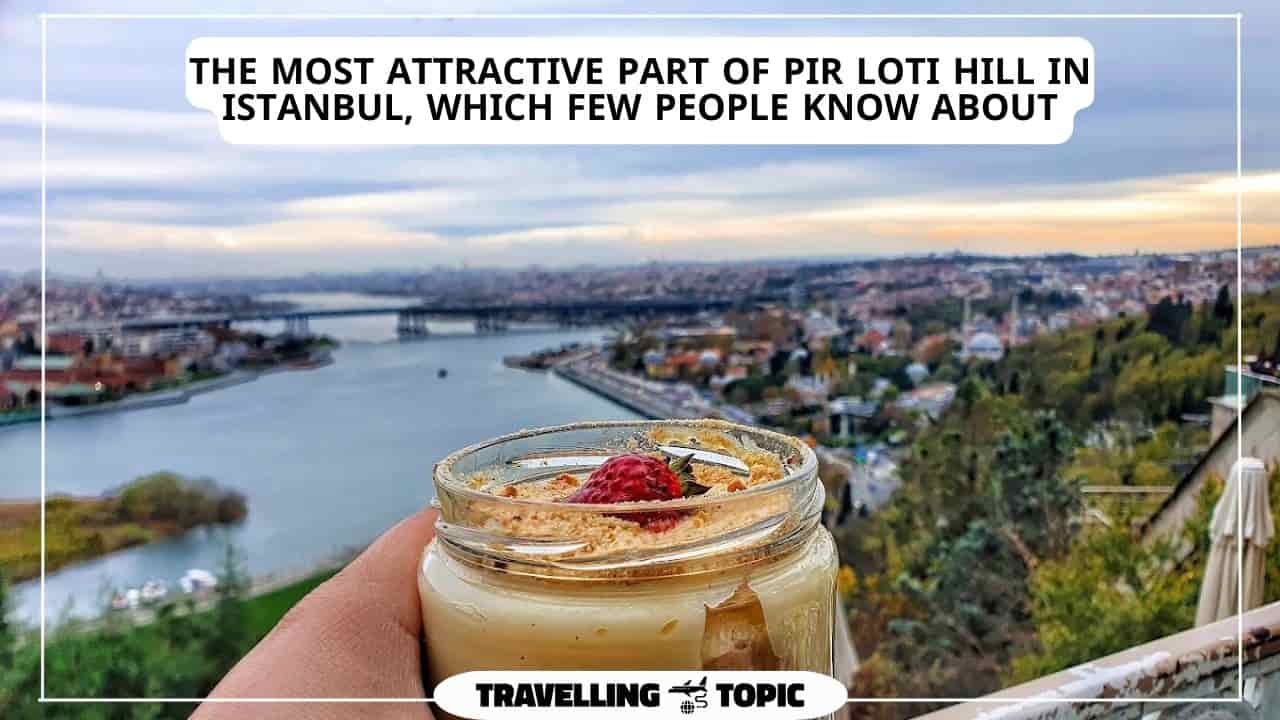 The most attractive part of Pierre Loti Hill in Istanbul, which few people know about