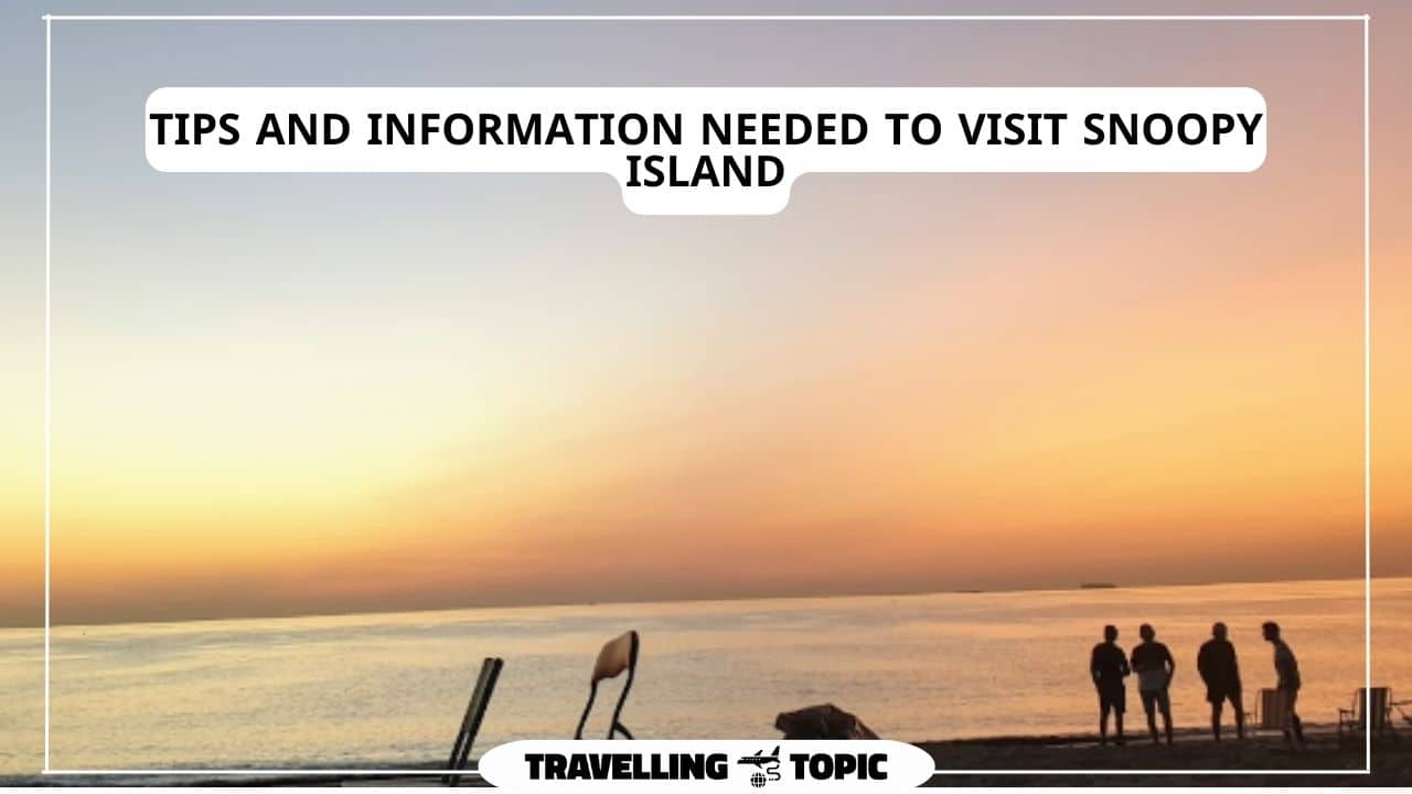 Tips and information needed to visit Snoopy Island