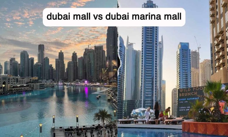 Dubai Mall VS Dubai Marina Mall